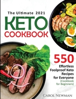 The Ultimate 2021 Keto Cookbook: 550 Effortless Foolproof Keto Recipes for Everyone (Cookbook for Beginners) 1952504732 Book Cover