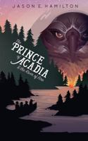 The Prince of Acadia & the River of Fire 0992118972 Book Cover