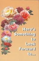 Here's Something to Look Forward to... 0979047137 Book Cover