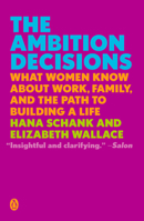 The Ambition Decisions: What Women Know About Work, Family, and the Path to Building a Life 0525558810 Book Cover