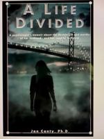 A Life Divided: A psychologist's memoir about the double life and murder of her husband - and her road to recovery. 0578685922 Book Cover