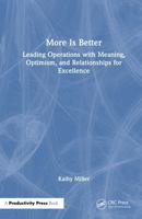 More Is Better: Leading Operations with Meaning, Optimism, and Relationships for Excellence 1032944781 Book Cover