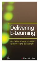 Delivering E-Learning: A Complete Strategy for Design Application and Assessment 0749453974 Book Cover