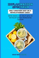 Inflammation Spectrum: Only Another Diet Or A Revolutionary Idea?: How Food Can Help You To Develop Your Immunity System B086PNWP6Q Book Cover