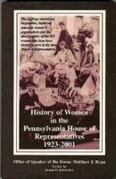 History of women in the Pennsylvania House of Representatives 1923-2001: The suffrage movement, biographies, history of statewide women's organizations ... serve in the state House of Representatives 0966779428 Book Cover