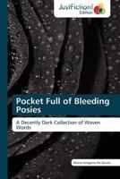 Pocket Full of Bleeding Posies: A Decently Dark Collection of Woven Words 3845448113 Book Cover