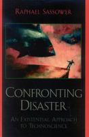 Confronting Disaster: An Existential Approach to Technoscience 0739108514 Book Cover