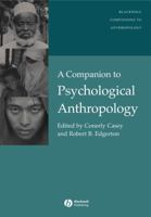 A Companion to Psychological Anthropology: Modernity and Psychocultural Change (Blackwell Companions to Anthropology)
