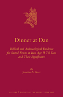 Dinner at Dan: Biblical and Archaeological Evidence for Sacred Feasts at Iron Age II Tel Dan and Their Significance 9004260617 Book Cover