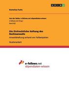 Die Zivilrechtliche Haftung des Rechtsanwalts: Anwaltshaftung anhand von Fallbeispielen 3656220778 Book Cover