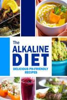The Alkaline Diet - Delicious pH-Friendly Recipes: All-Natural Vegan Recipes for Energy and Balance 1500799262 Book Cover