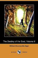 The Destiny of the Soul (A Critical History of the Doctrine of a Future Life), Volume II 1018265473 Book Cover