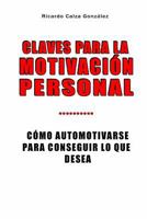 Claves Para La Motivaci�n Personal: C�mo Automotivarse Para Conseguir Lo Que Desea 151878934X Book Cover