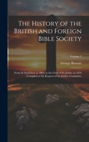 The History of the British and Foreign Bible Society: From its Institution in 1804, to the Close of its Jubilee in 1854: Compiled at the Request of the Jubilee Committee; Volume 2 1022750488 Book Cover