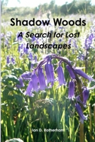 Shadow Woods - A Search for Lost Landscapes 1904098665 Book Cover
