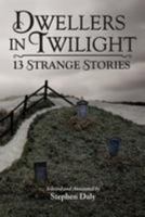 Dwellers in Twilight: 13 Strange Stories 1506161170 Book Cover