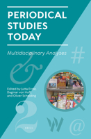 Periodical Studies Today Multidisciplinary Analyses (Studies in Periodical Cultures, 1) 9004468307 Book Cover