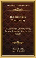 The Bimetallic Controversy: A Collection Of Pamphlets, Papers, Speeches And Letters 0548758468 Book Cover