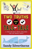 Two Truths and a Tall Tale: A True or False Trivia Challenge for the Whole Family 0736969004 Book Cover