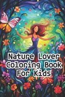 Nature Lover Coloring Book For Kids B0CFD2M9BT Book Cover
