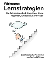 Wirksame Lernstrategien für Aufmerksamkeit, Kognition, Metakognition, Emotion & Lernfreude: Ein Wissenschafts-Comic von Michael Mittag (German Edition) 3696357537 Book Cover