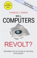 Will Computers Revolt?: Preparing for the Future of Artificial Intelligence 1732687218 Book Cover