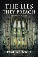 The Lies They Preach: What The Enemy Never Wanted The Church To Know! 1645691470 Book Cover