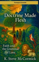Doctrine Made Flesh: Faith and the Grammar of Love (Theological Essentials) B0FS7HNXP1 Book Cover