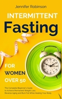 Intermittent Fasting for Women Over 50: The Complete Beginner Guide to the Fasting Lifestyle B09328GCG6 Book Cover