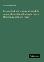 Riassunto di storia sacra ad uso delle scuole elementari estratto dal nuovo Compendio di Storia Sacra 3563946507 Book Cover