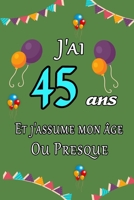 J'ai 45 ans et j'assume mon �ge ou presque joyeux anniversaire: Carnet de notes lign� 2020 et Citation positive, Excellente id�e de Cadeau original D'anniversaire ou Saint-valentin, moins de 10 euros B084NLBHJM Book Cover