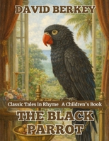 The Black Parrot: Classic Tales in Rhyme B0G9MQY4RQ Book Cover