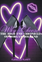 Why Choose (The High End Chronicles of Morgan Holland) B0CJCGZ8XZ Book Cover