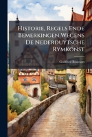 Historie, Regels Ende Bemerkingen Wegens De Nederduytsche Rymkonst: ... 1278810161 Book Cover