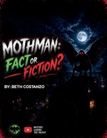 Mothman, Fact or Fiction?: Mothman: Fact or Fiction B0H6Z17BDY Book Cover