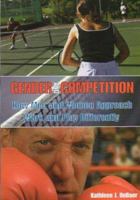 Gender and Competition: How Men and Women Approach Work and Play Differently 158518876X Book Cover