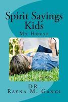 Spirit Sayings Kids: My House 153966564X Book Cover
