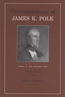 Correspondence of James K. Polk: July - December 1845 (Correspondence of James K Polk) 1572333049 Book Cover