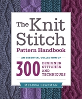 The Knit Stitch Pattern Handbook: An Essential Collection of 300 Designer Stitches and Techniques 0449819906 Book Cover