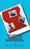 As I Lay Here Dying: The Memoirs of Bryan McLaren 1452878315 Book Cover