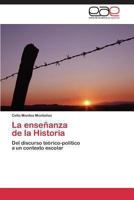 La enseñanza de la Historia: Del discurso teórico-político a un contexto escolar 3847362704 Book Cover