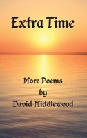 Extra Time: More Poems by David Middlewood 1836151667 Book Cover