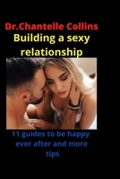 Building a sexy relationship with your partner: 11 Guides to be happy ever after and more tips B0BB5KSRNR Book Cover