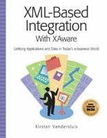 XML-Based Integration with XAware: Unifying Applications and Data in Today's e-Business World 1931644020 Book Cover