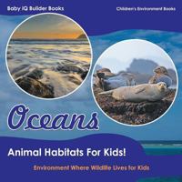 Oceans - Animal Habitats for Kids! Environment Where Wildlife Lives - Children's Environment Books 1683747267 Book Cover
