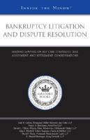 Bankruptcy Litigation and Dispute Resolution: Leading Lawyers on Key Case Strategies, Risk Assessment, and Settlement Considerations (Inside the Minds) 0314986766 Book Cover