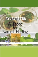 -- AYURVASTRA -- A FABRIC FOR NATURAL HEALING 1365231410 Book Cover
