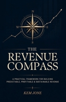 The Revenue Compass: How to Build, Grow, and Scale a Predictable Revenue Engine B0HG7YJJWH Book Cover