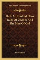 Half a Hundred Hero Tales of Ulysses and the Men of Old - Primary Source Edition 935615287X Book Cover