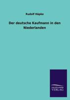 Der Deutsche Kaufmann in Den Niederlanden 1172593140 Book Cover